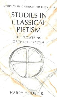 Studies in Classical Pietism: The Flowering of the Ecclesiola by Fox, William L.