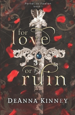For Love or Ruin: A Fae Fantasy Romance (Portal to Faelan, Book 1) by Kinney, Deanna