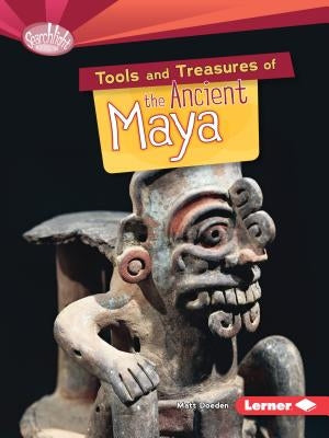 Tools and Treasures of the Ancient Maya by Doeden, Matt