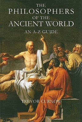 The Philosophers of the Ancient World by Curnow, Trevor