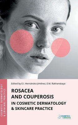 Rosacea and Couperosis in Cosmetic Dermatology & Skincare Practice by Hernandez-Jimenez, Elena