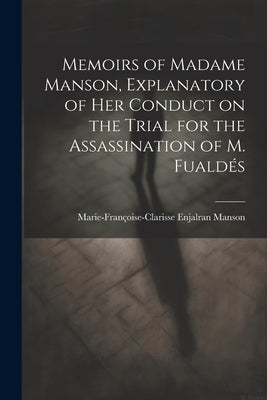Memoirs of Madame Manson, Explanatory of her Conduct on the Trial for the Assassination of M. Fualdés by Manson, Marie-Françoise-Clarisse Enjalr