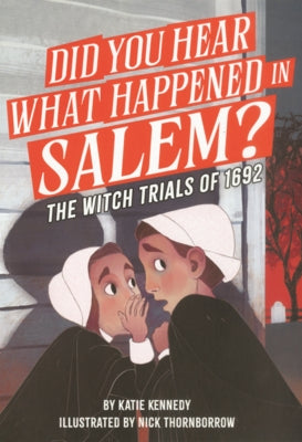 Did You Hear What Happened in Salem?: The Witch Trials of 1692 by Kennedy, Katie