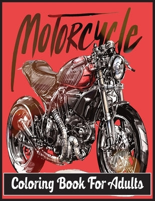 Motorcycle Coloring Book For Adults: An Adult Coloring Book Designs (Patterns For Relaxation and Stress relief) by Foysal, Farabi