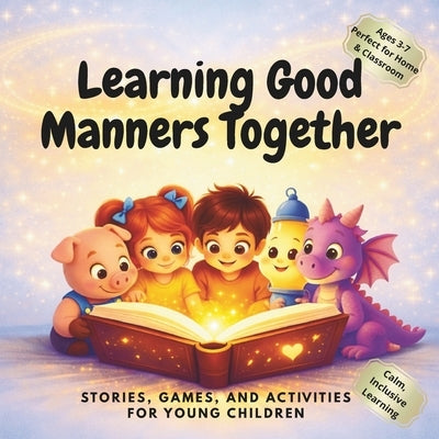 Learning Good Manners Together.: 10 Short Stories That Help Kids Learn Kindness, Respect & Table Manners With Lessons, Reflections, Challenges and Bon by Jasa Publishers