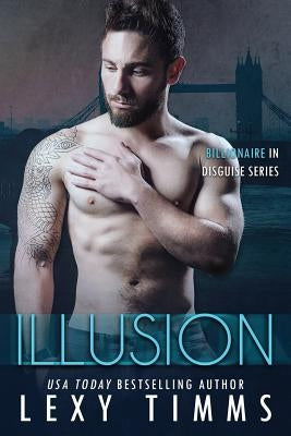 Illusion: Steamy Billionaire Romance by Timms, Lexy