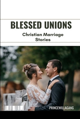 Blessed Unions: Christian Marriage Stories by Lagang, Princewill
