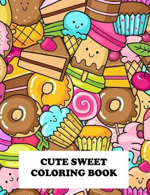 Cute Sweet Coloring Book: Super Sweet Coloring Book by Morgans, Jenny