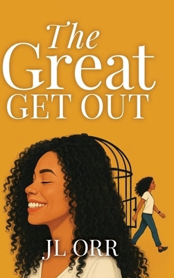The Great Get Out: How To Build The Life You Want by Orr, Jl