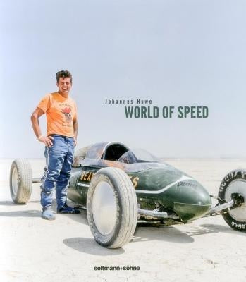 World of Speed: Daring Men in Home-Made Racing Machines by Huwe, Johannes