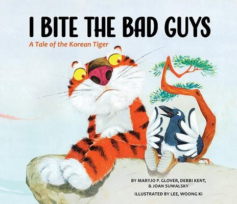 I Bite the Bad Guys: A Tale of the Korean Tiger by Maryjo P Glover