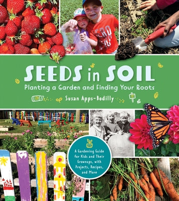 Seeds in Soil: Planting a Garden and Finding Your Roots by Apps-Bodilly, Susan