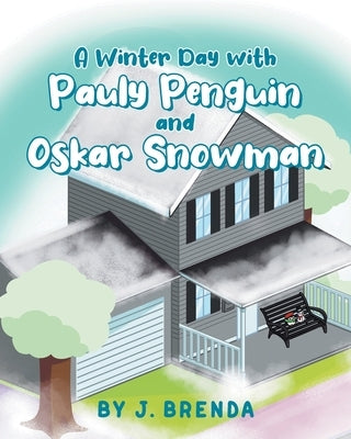 A Winter Day with Pauly Penguin and Oskar Snowman by Brenda, J.