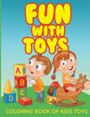 Fun with Toys - Coloring Book of Kids Toys by Garrett, Chuck