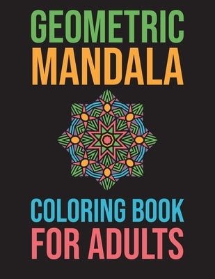 Geometric Mandala Coloring Book For Adults: Stress Relieving For Adults Mandala Relaxation by Banas, Kacper