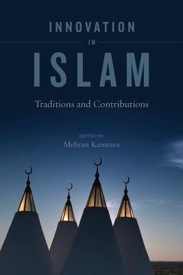 Innovation in Islam: Traditions and Contributions by Kamrava, Mehran