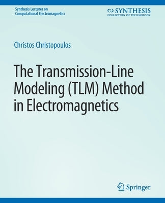 The Transmission-Line Modeling (Tlm) Method in Electromagnetics by Christopoulos, Christos