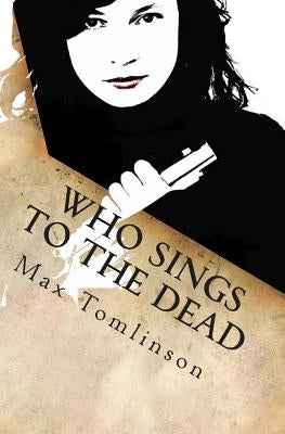 Who Sings to the Dead by Tomlinson, Max R.