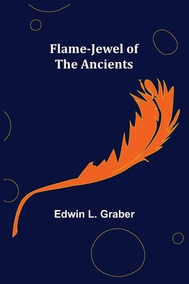Flame-Jewel of the Ancients by L. Graber, Edwin