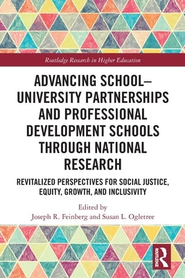 Advancing School-University Partnerships and Professional Development Schools Through National Research: Revitalized Perspectives for Social Justice, by R. Feinberg, Joseph