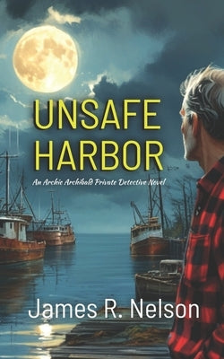 Unsafe Harbor by Nelson, James R.