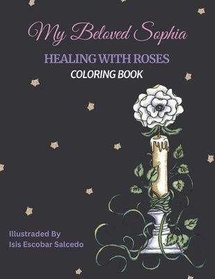 My Beloved Sophia: Healing With Roses - Coloring Book by Escobar, Marlon