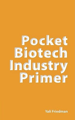 Pocket Biotech Industry Primer by Friedman, Yali