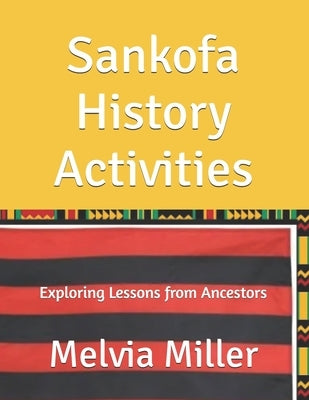 Sankofa History Activities: Exploring Lessons from Ancestors by Miller, Melvia