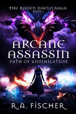 Arcane Assassin: Path of Annihilation by Fischer, R. A.