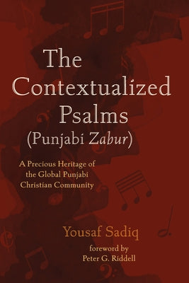 The Contextualized Psalms (Punjabi Zabur) by Sadiq, Yousaf