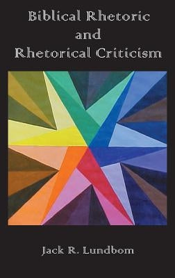 Biblical Rhetoric and Rhetorical Criticism by Lundbom, Jack R.