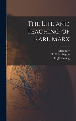 The Life and Teaching of Karl Marx by Beer, Max