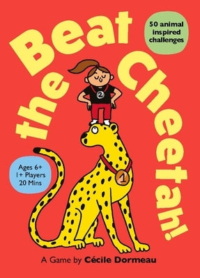 Beat the Cheetah!: 50 Animal Inspired Challenges by Dormeau, Cécile