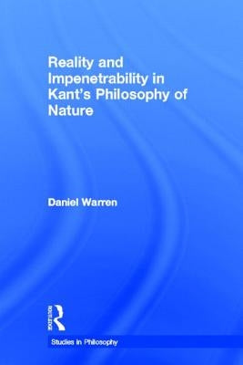 Reality and Impenetrability in Kant's Philosophy of Nature by Warren, Daniel