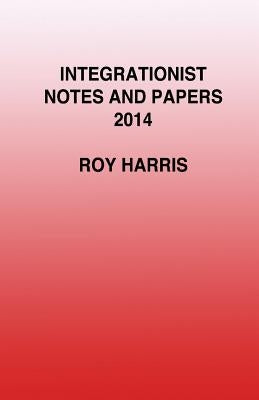 Integrationist Notes and Papers 2014 by Harris, Roy