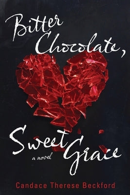 Bitter Chocolate, Sweet Grace by Beckford, Candace Therese