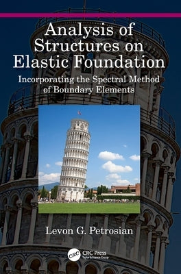 Analysis of Structures on Elastic Foundation: Incorporating the Spectral Method of Boundary Elements by Petrosian, Levon G.