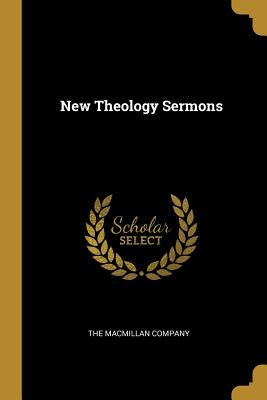 New Theology Sermons by The MacMillan Company