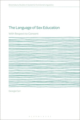 The Language of Sex Education: With Respect to Consent by Carr, Georgia