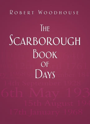 The Scarborough Book of Days by Woodhouse, Robert