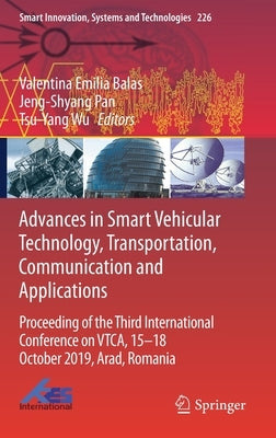 Advances in Smart Vehicular Technology, Transportation, Communication and Applications: Proceeding of the Third International Conference on Vtca, 15-1 by Balas, Valentina Emilia