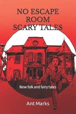 No Escape Room Scary Tales: New folk and fairy tales by Kelland, Trisha