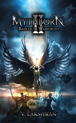 Mythborn II: Bane of the Warforged by Lakshman, V.