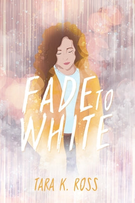 Fade to White by Ross, Tara K.