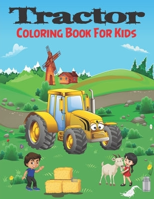 Tractor Coloring Book For Kids: Colouring Images for Boys & Girls, Toddlers, All Ages 3 4 5 6 7 8, Preschool and Kindergarten, Perfect For Beginners by Coloring Book, Tourmalin Wolf