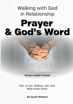 Walking with God in Relationship - Prayer & God's Word - Group Leader's Guide by Winbow, Sarah