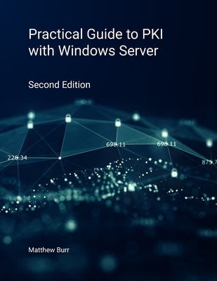 Practical Guide to PKI with Windows Server - Second Edition by Burr, Matthew