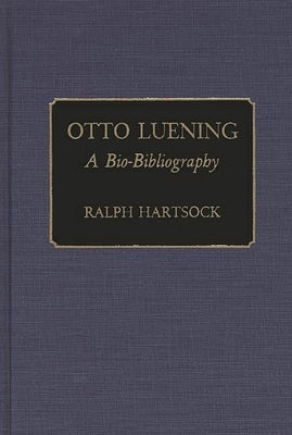 Otto Luening: A Bio-Bibliography by Hartsock, Ralph M.