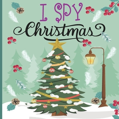 I Spy Christmas: A Fun Book For 2-7 Year Old About Winter & Christmas Great Gift For Preschoolers &Kids&Kindergarten by Rayes, Danette