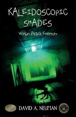 Kaleidoscopic Shades: Within Black Eternity by Neuman, David A.